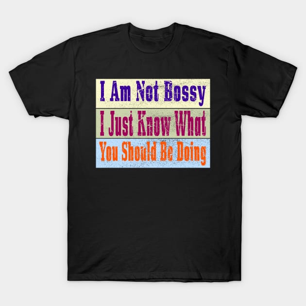 I Am Not Bossy I Just Know What You Should Be Doing T-Shirt by Officail STORE